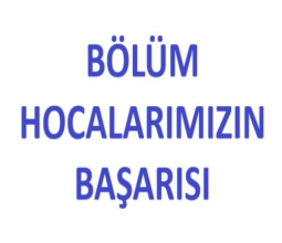 Bölümümüz Hocalarımızın Başarısı...